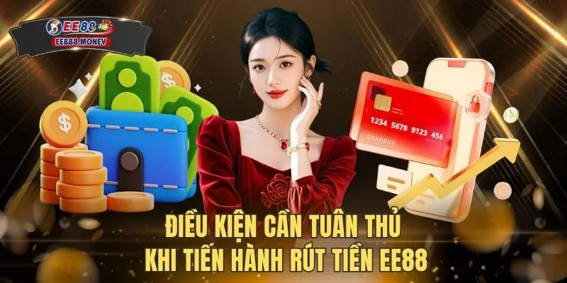 Điều kiện cần tuân thủ khi tiến hành rút tiền EE88
